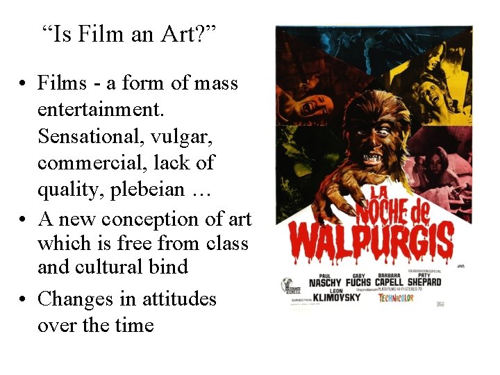 “Is Film an Art? ” • Films - a form of mass entertainment. Sensational,
