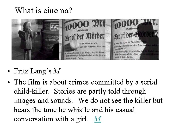 What is cinema? • Fritz Lang’s M • The film is about crimes committed