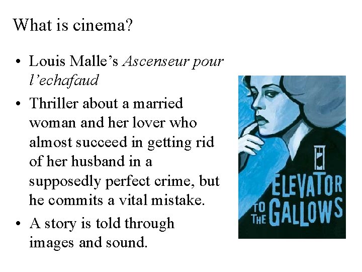 What is cinema? • Louis Malle’s Ascenseur pour l’echafaud • Thriller about a married