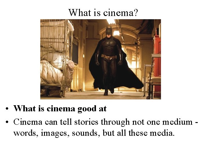 What is cinema? • What is cinema good at • Cinema can tell stories