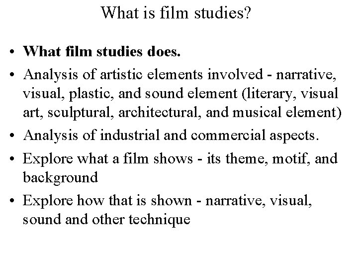 What is film studies? • What film studies does. • Analysis of artistic elements