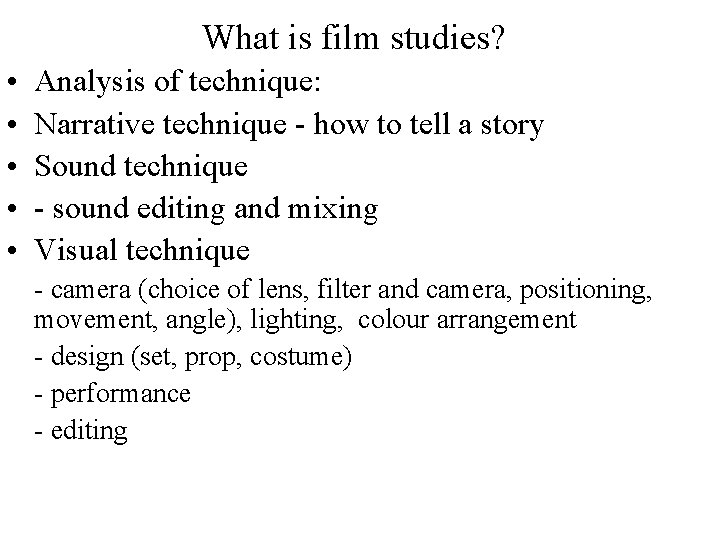 What is film studies? • • • Analysis of technique: Narrative technique - how
