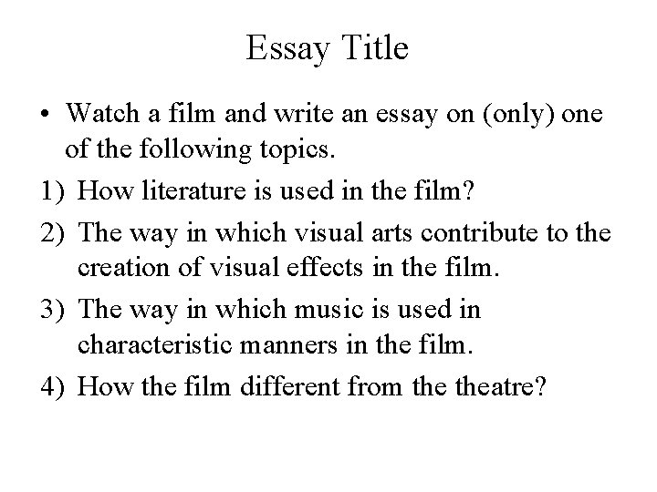 Essay Title • Watch a film and write an essay on (only) one of