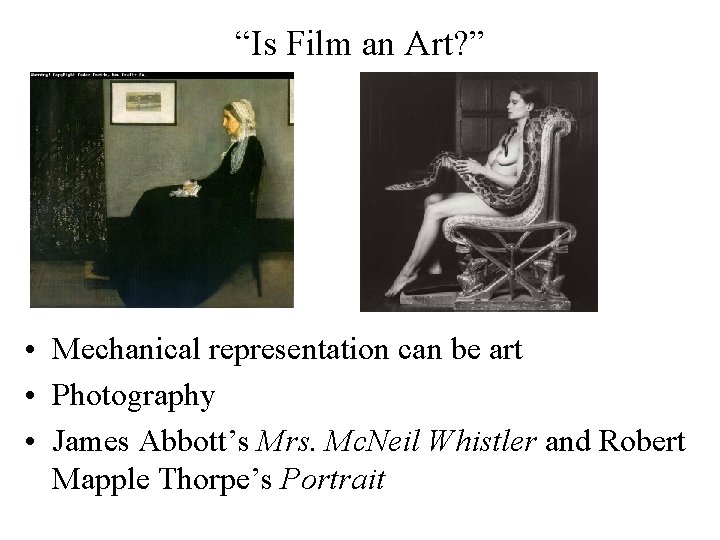 “Is Film an Art? ” • Mechanical representation can be art • Photography •