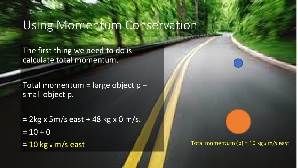 Using Momentum Conservation The first thing we need to do is calculate total momentum. Using Momentum Conservation The first thing we need to do is calculate total momentum.