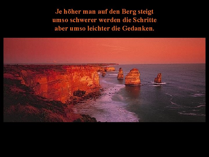 Je höher man auf den Berg steigt umso schwerer werden die Schritte aber umso