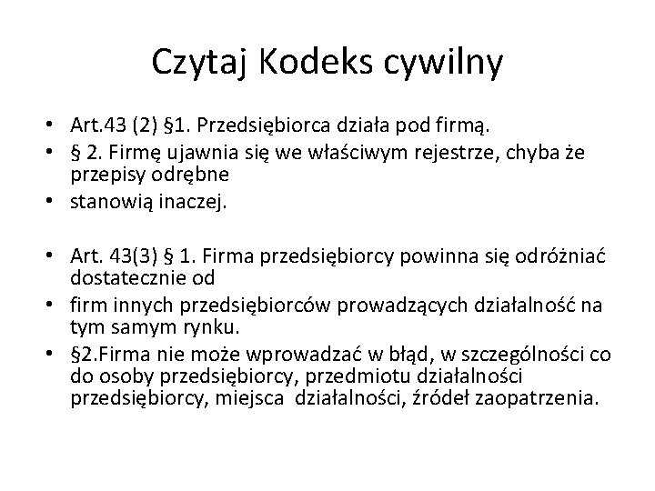 Czytaj Kodeks cywilny • Art. 43 (2) § 1. Przedsiębiorca działa pod firmą. •