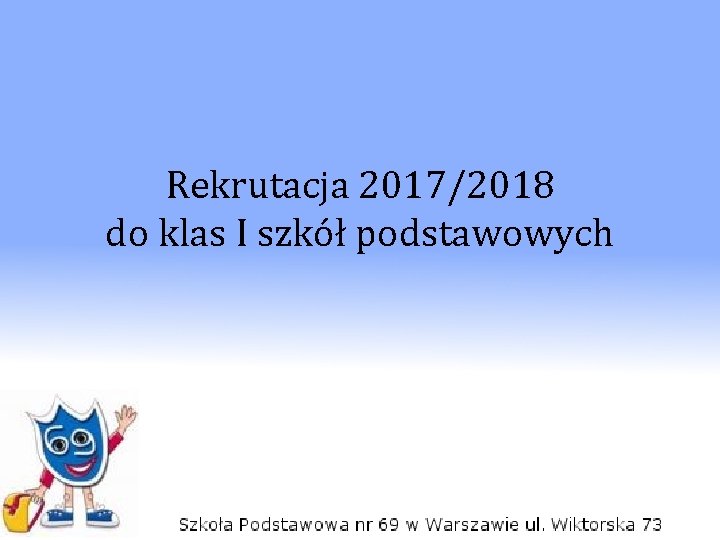 Rekrutacja 2017/2018 do klas I szkół podstawowych 