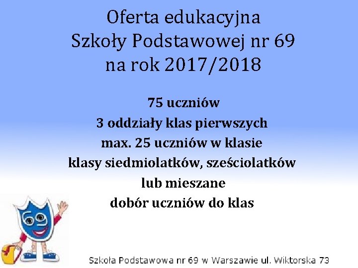 Oferta edukacyjna Szkoły Podstawowej nr 69 na rok 2017/2018 75 uczniów 3 oddziały klas