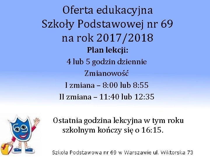 Oferta edukacyjna Szkoły Podstawowej nr 69 na rok 2017/2018 Plan lekcji: 4 lub 5