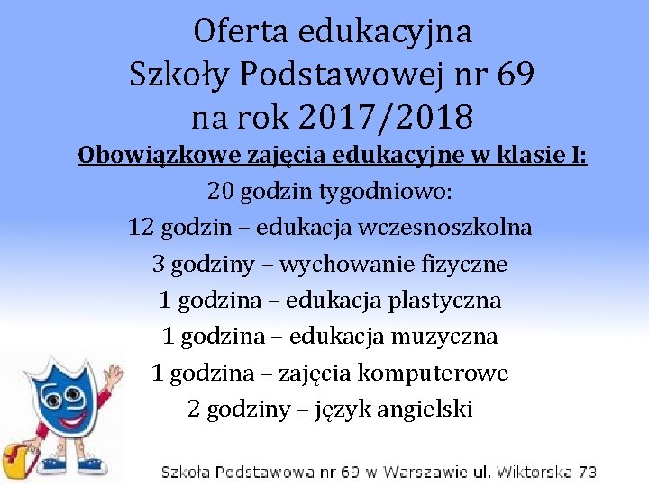 Oferta edukacyjna Szkoły Podstawowej nr 69 na rok 2017/2018 Obowiązkowe zajęcia edukacyjne w klasie