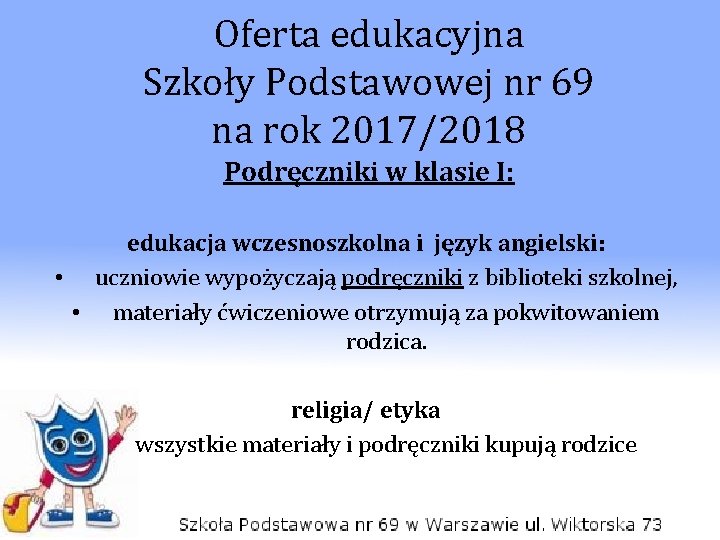Oferta edukacyjna Szkoły Podstawowej nr 69 na rok 2017/2018 Podręczniki w klasie I: edukacja