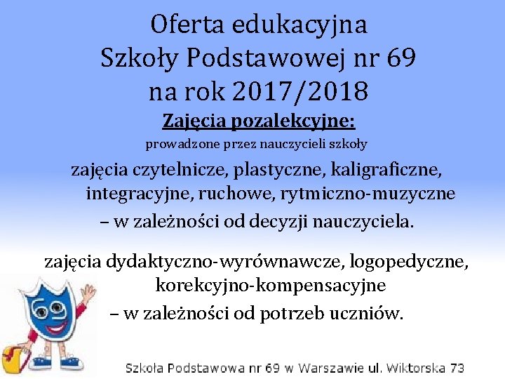 Oferta edukacyjna Szkoły Podstawowej nr 69 na rok 2017/2018 Zajęcia pozalekcyjne: prowadzone przez nauczycieli