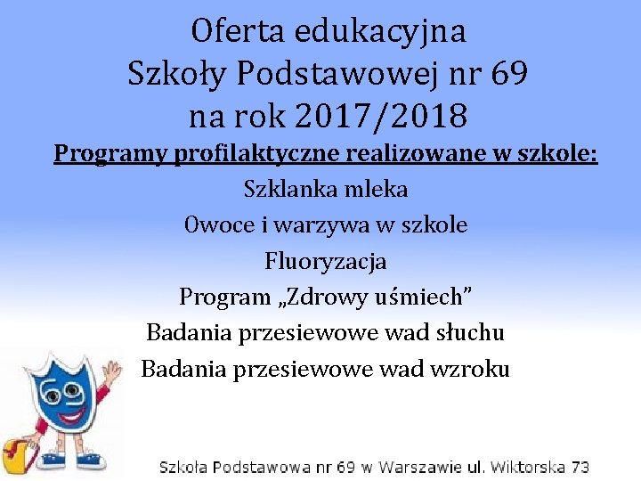 Oferta edukacyjna Szkoły Podstawowej nr 69 na rok 2017/2018 Programy profilaktyczne realizowane w szkole: