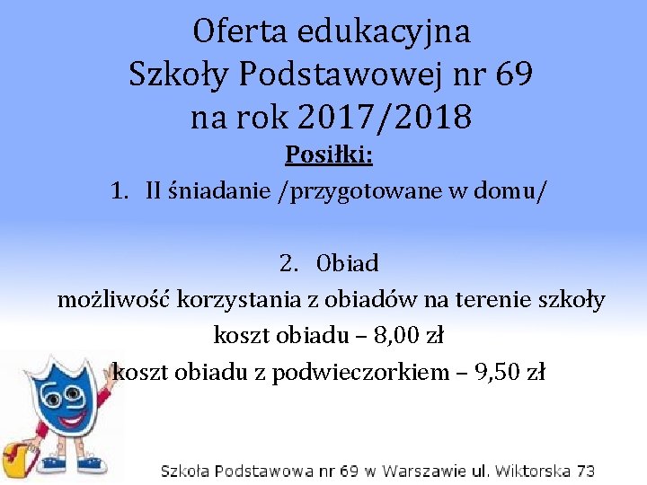 Oferta edukacyjna Szkoły Podstawowej nr 69 na rok 2017/2018 Posiłki: 1. II śniadanie /przygotowane