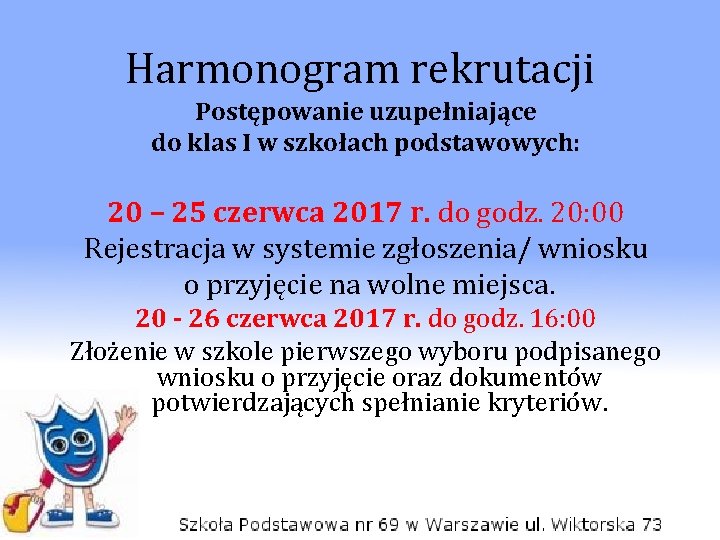 Harmonogram rekrutacji Postępowanie uzupełniające do klas I w szkołach podstawowych: 20 – 25 czerwca