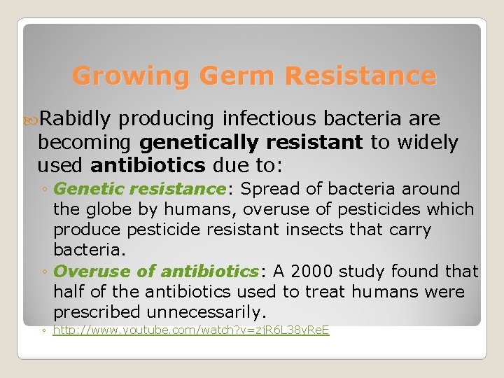 Growing Germ Resistance Rabidly producing infectious bacteria are becoming genetically resistant to widely used