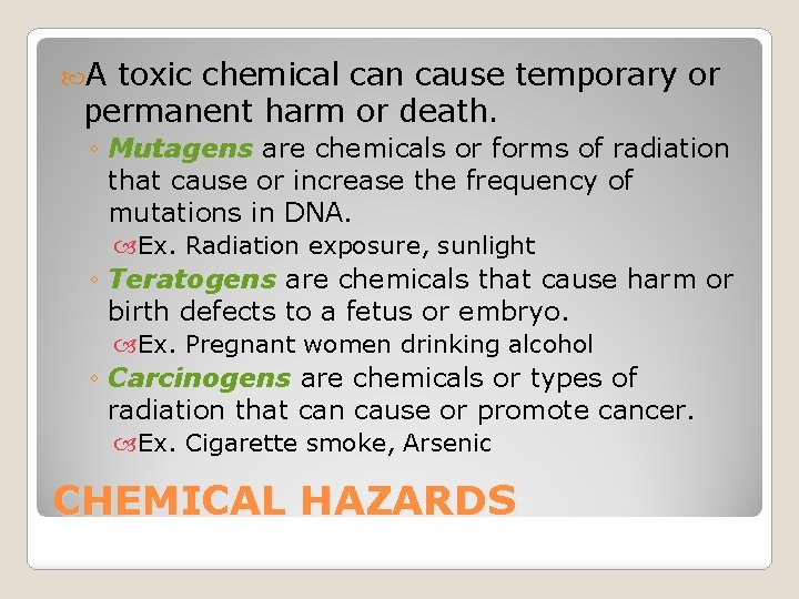  A toxic chemical can cause temporary or permanent harm or death. ◦ Mutagens