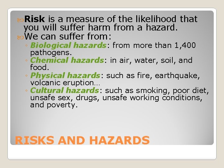  Risk is a measure of the likelihood that you will suffer harm from