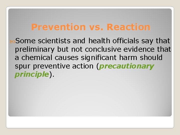 Prevention vs. Reaction Some scientists and health officials say that preliminary but not conclusive