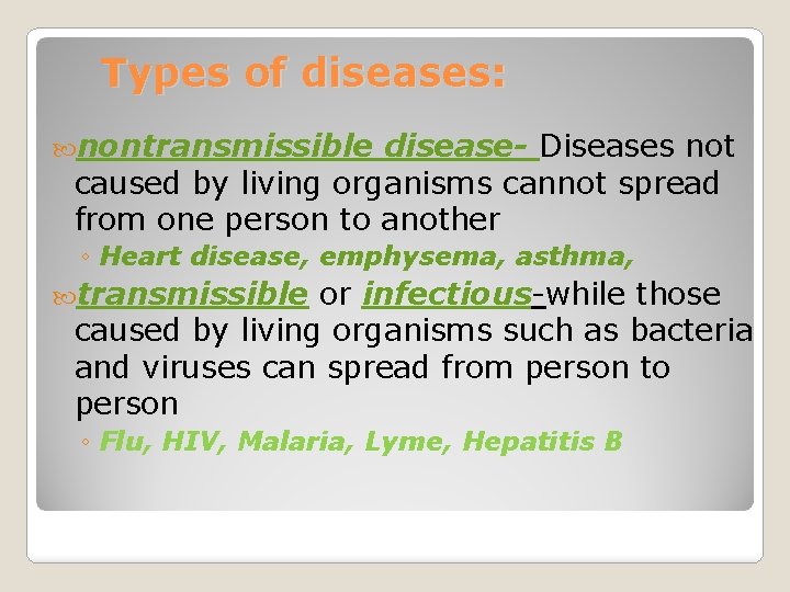 Types of diseases: nontransmissible disease- Diseases not caused by living organisms cannot spread from