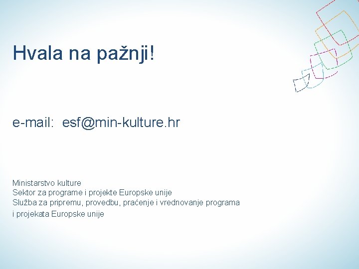 Hvala na pažnji! e-mail: esf@min-kulture. hr Ministarstvo kulture Sektor za programe i projekte Europske