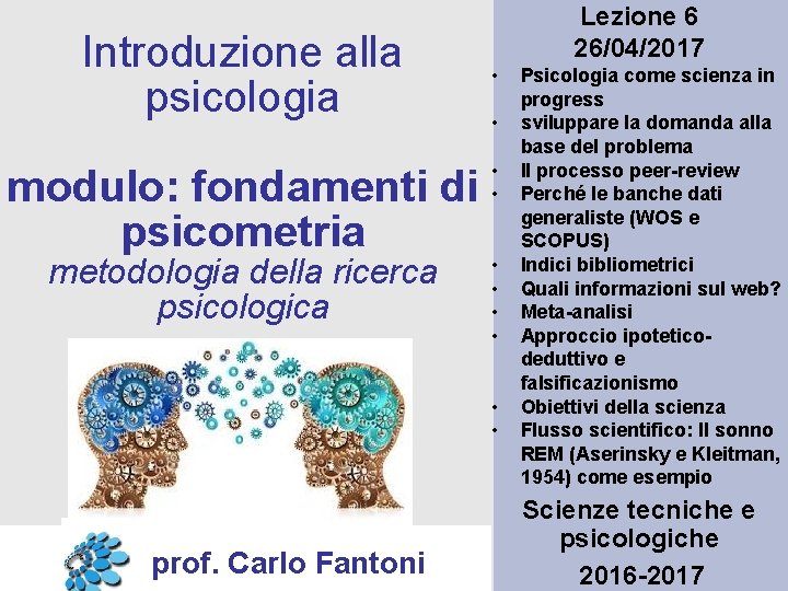 Introduzione alla psicologia modulo: fondamenti di psicometria metodologia della ricerca psicologica Lezione 6 26/04/2017