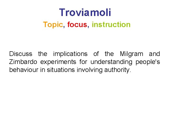 Troviamoli Topic, focus, instruction Discuss the implications of the Milgram and Zimbardo experiments for