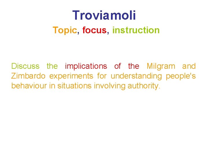 Troviamoli Topic, focus, instruction Discuss the implications of the Milgram and Zimbardo experiments for