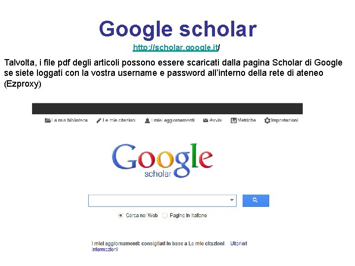 Google scholar http: //scholar. google. it/ Talvolta, i file pdf degli articoli possono essere