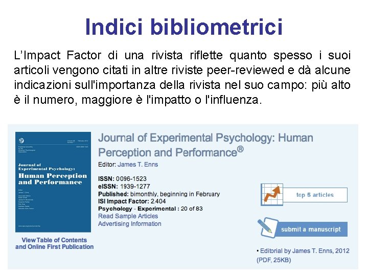 Indici bibliometrici L’Impact Factor di una rivista riflette quanto spesso i suoi articoli vengono