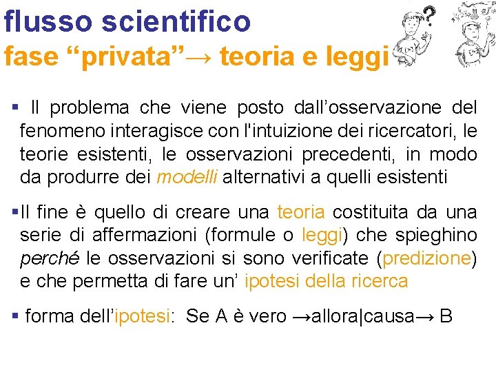 flusso scientifico fase “privata”→ teoria e leggi § Il problema che viene posto dall’osservazione