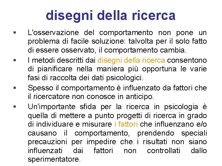 disegni della ricerca § § L'osservazione del comportamento non pone un problema di facile