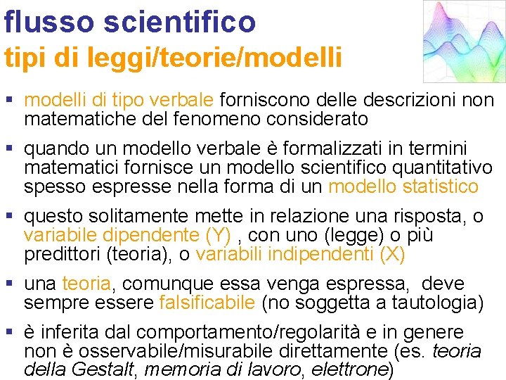 flusso scientifico tipi di leggi/teorie/modelli § modelli di tipo verbale forniscono delle descrizioni non