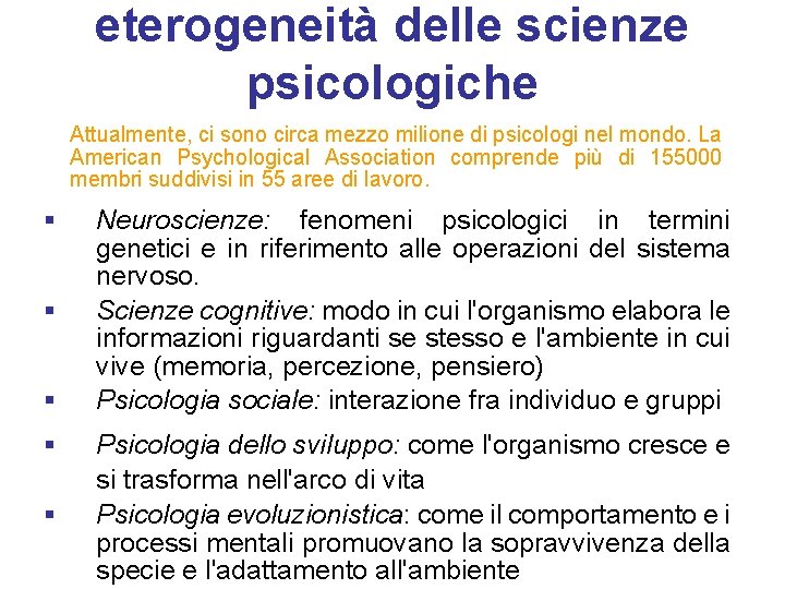 eterogeneità delle scienze psicologiche Attualmente, ci sono circa mezzo milione di psicologi nel mondo.