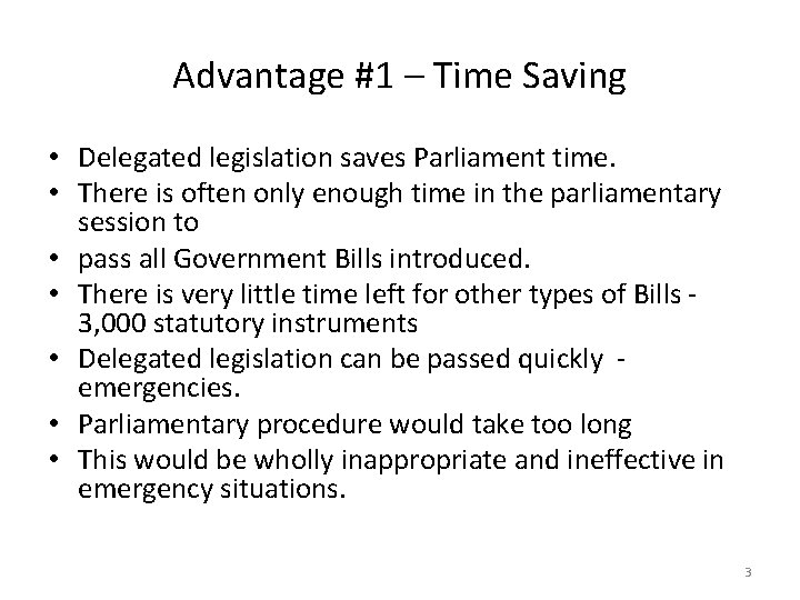 Advantage #1 – Time Saving • Delegated legislation saves Parliament time. • There is