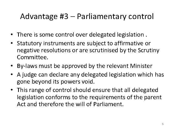 Advantage #3 – Parliamentary control • There is some control over delegated legislation. •