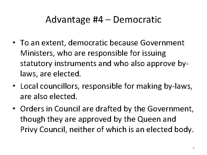 Advantage #4 – Democratic • To an extent, democratic because Government Ministers, who are