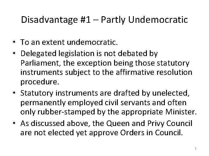 Disadvantage #1 – Partly Undemocratic • To an extent undemocratic. • Delegated legislation is