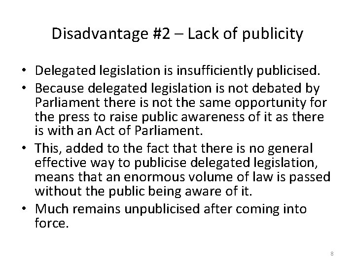 Disadvantage #2 – Lack of publicity • Delegated legislation is insufficiently publicised. • Because