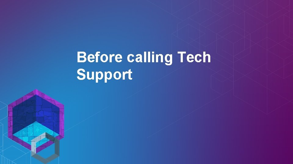 Before calling Tech Support 