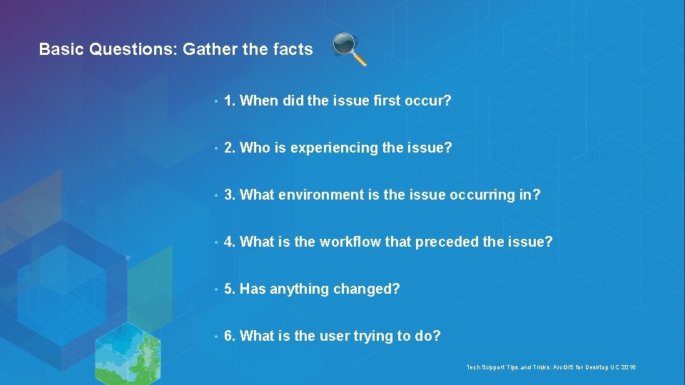 Basic Questions: Gather the facts • 1. When did the issue first occur? •