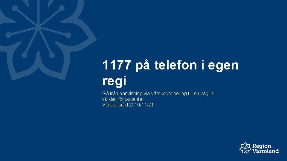 1177 på telefon i egen regi Gå från hänvisning via vårdkoordinering till en väg