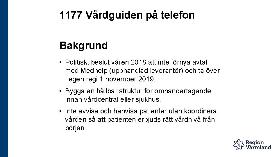 1177 Vårdguiden på telefon Bakgrund • Politiskt beslut våren 2018 att inte förnya avtal