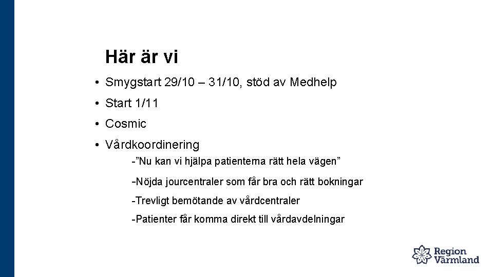 Här är vi • Smygstart 29/10 – 31/10, stöd av Medhelp • Start 1/11