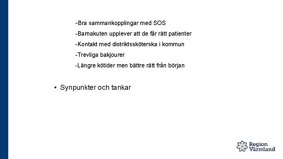 -Bra sammankopplingar med SOS -Barnakuten upplever att de får rätt patienter -Kontakt med distriktssköterska