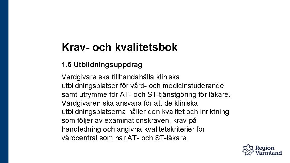 Krav- och kvalitetsbok 1. 5 Utbildningsuppdrag Vårdgivare ska tillhandahålla kliniska utbildningsplatser för vård- och