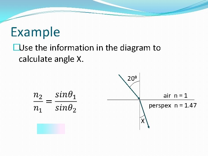 Example �Use the information in the diagram to calculate angle X. 200 air n