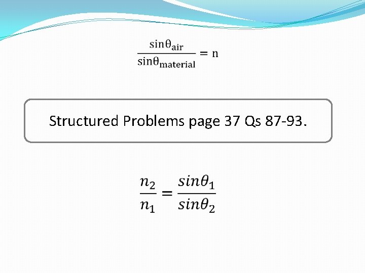 Structured Problems page 37 Qs 87 -93. 