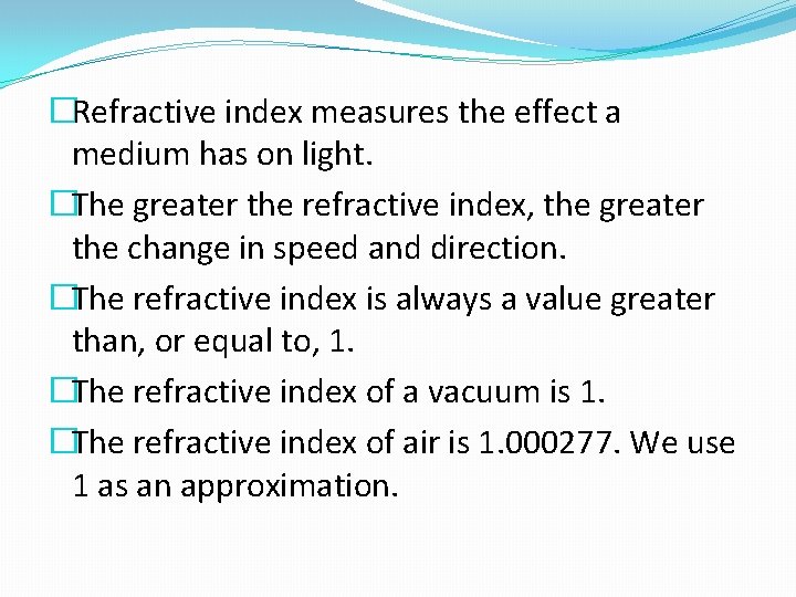 �Refractive index measures the effect a medium has on light. �The greater the refractive